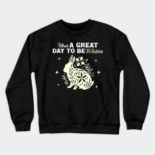 It's A Great Day To Be A Rabbit Crewneck Sweatshirt